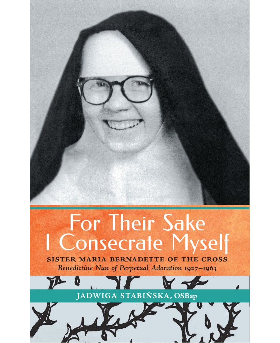 For Their Sake I Consecrate Myself: Sister Maria Bernadette of the Cross (1927–1963)